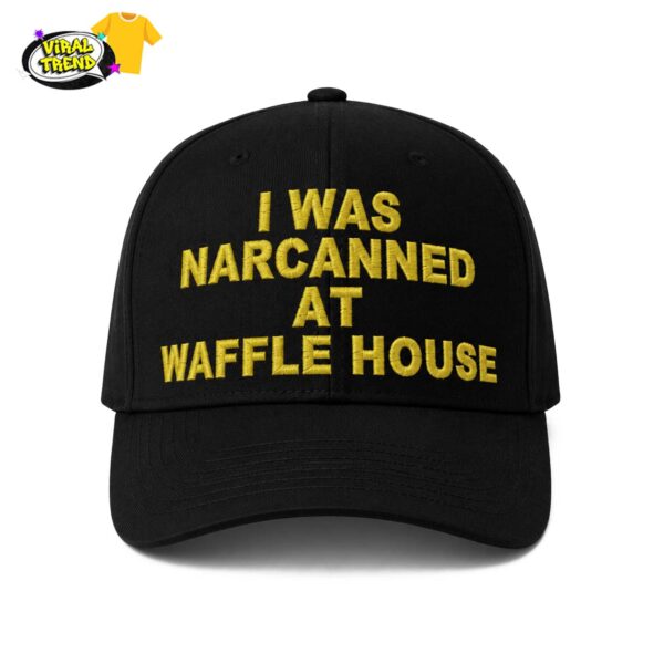 I Was Narcanned At Waffle House Hat