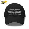Probably the most depressed I've ever been in my life except for a bunch of other times Hat