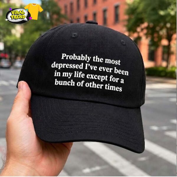 Probably the most depressed I've ever been in my life except for a bunch of other times Hat