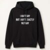 I ain't Gay But I Ain't Exactly Not Gay Shirt