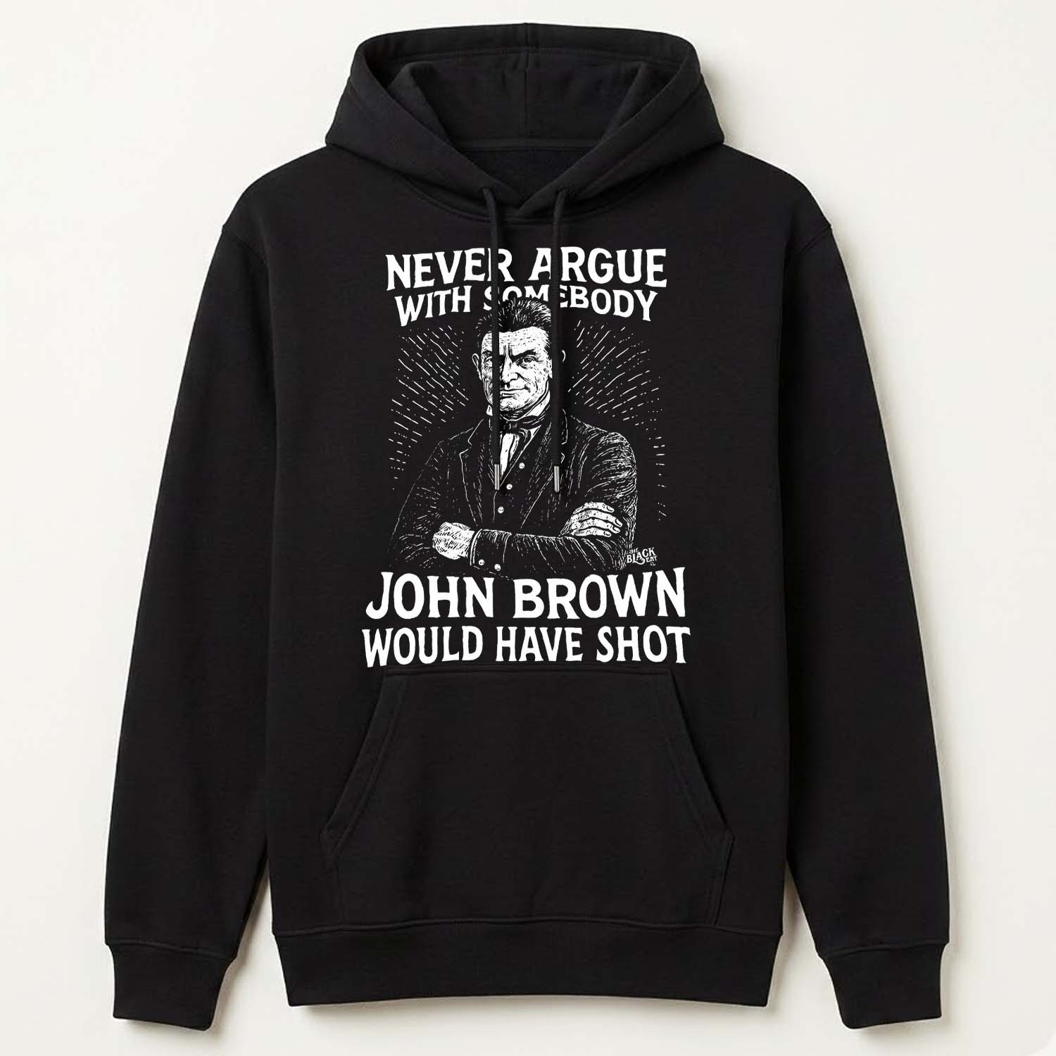 Never Argue With Somebody Jonh Brown Would Have Shot Shirt