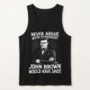 Never Argue With Somebody Jonh Brown Would Have Shot Shirt