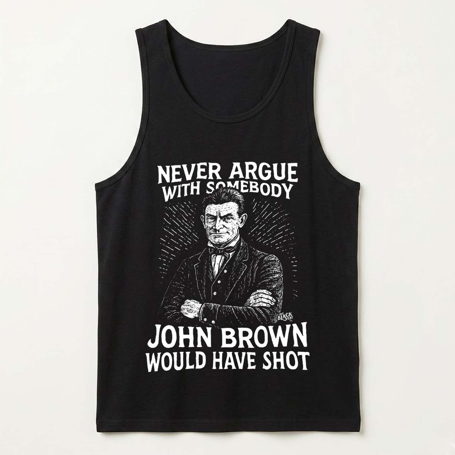 Never Argue With Somebody Jonh Brown Would Have Shot Shirt