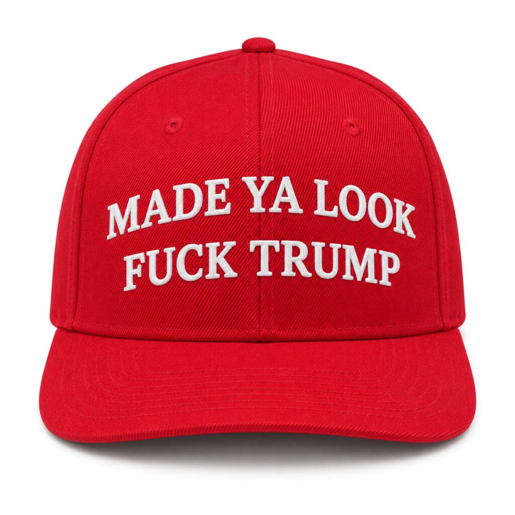 Made Ya Look Fuck Trump Hat