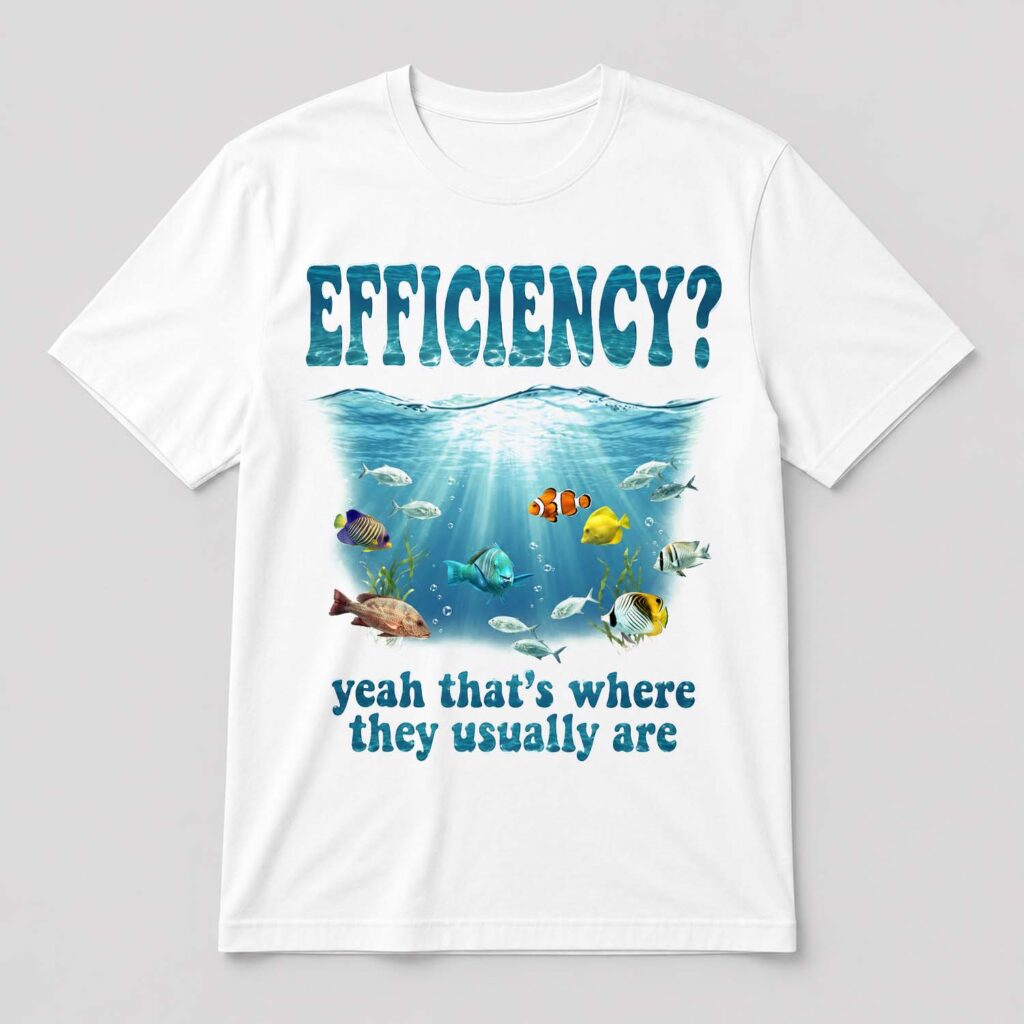 Efficiency Yeah That's Where They Usually Are Shirt Efficiency Yeah That's Where They Usually Are Shirt