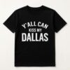 Erling Haaland Y'all Can Kiss My Dallas Shirt