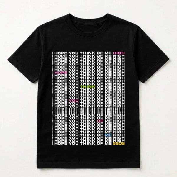 I Hope You Think Of Me High Shirt