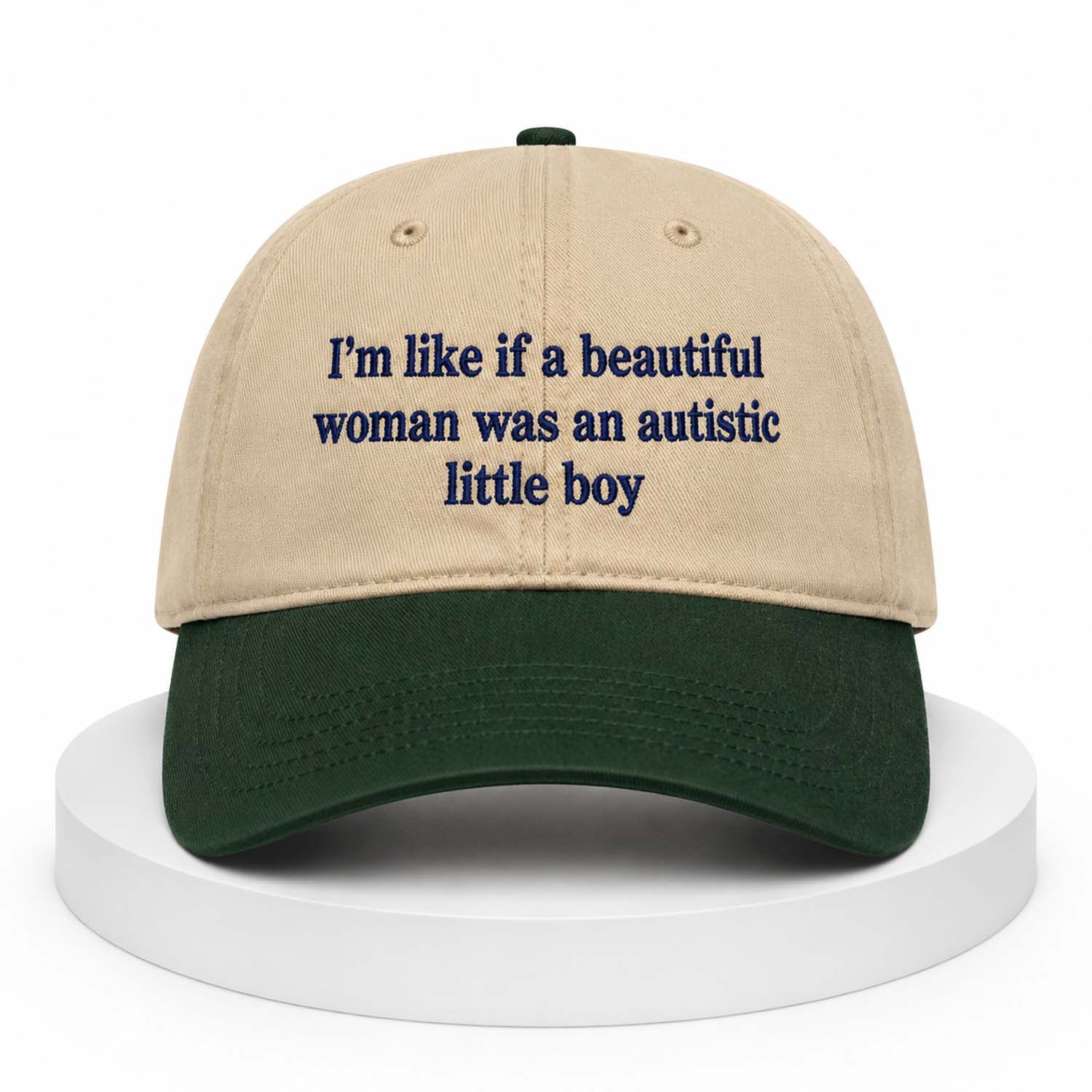 I'm Like If A Beautiful Woman Was An Autistic Little Boy Hat