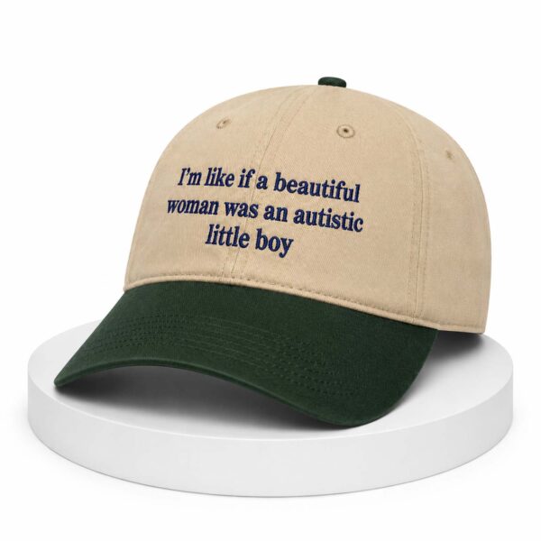 I'm Like If A Beautiful Woman Was An Autistic Little Boy Hat