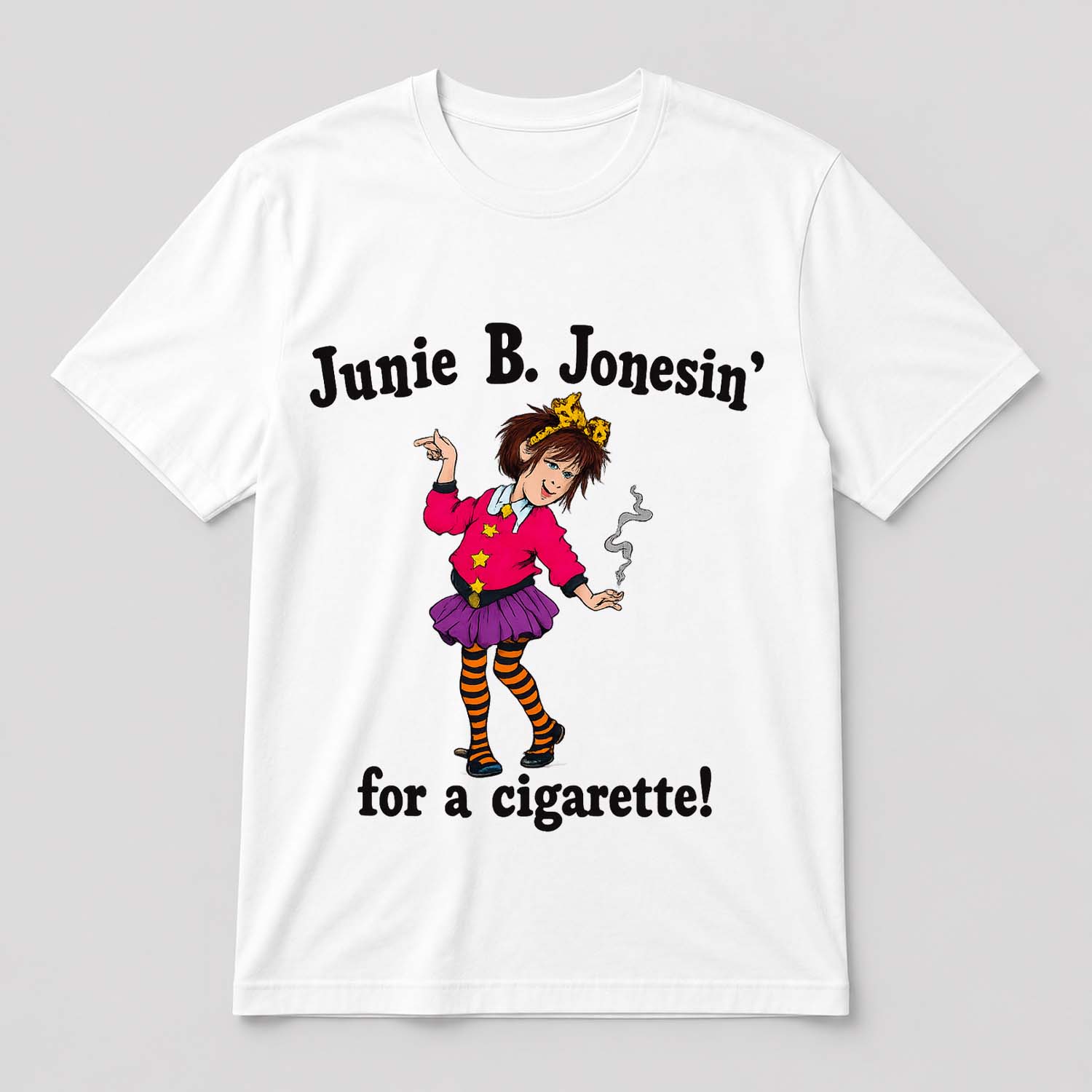 Junie B. Jonesin' For A Cigarette! Shirt