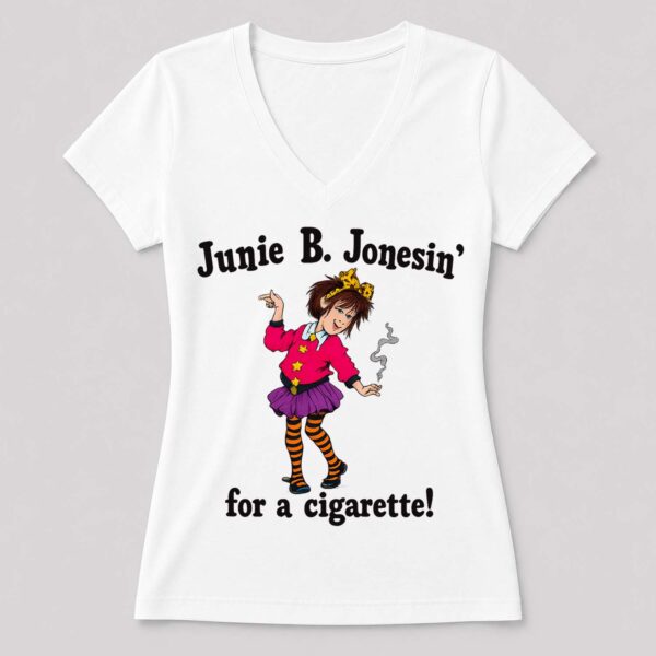Junie B. Jonesin' For A Cigarette! Shirt