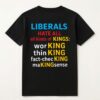 Liberals hate all all kinds of kings working thinking fact checking making sense shirt Classic Shirt