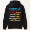 Liberals hate all all kinds of kings working thinking fact checking making sense shirt Classic Shirt