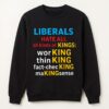 Liberals hate all all kinds of kings working thinking fact checking making sense shirt Classic Shirt