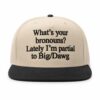 What's your bronouns Lately I'm partial to Big Dawg Hat