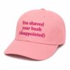 You Shaved Your Bush (Disappointed) Hat