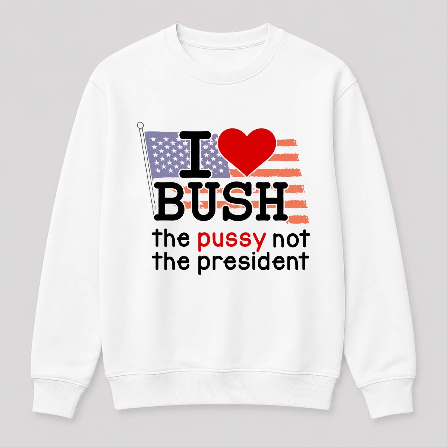 I Love Bush The Pussy Not The President Shirt