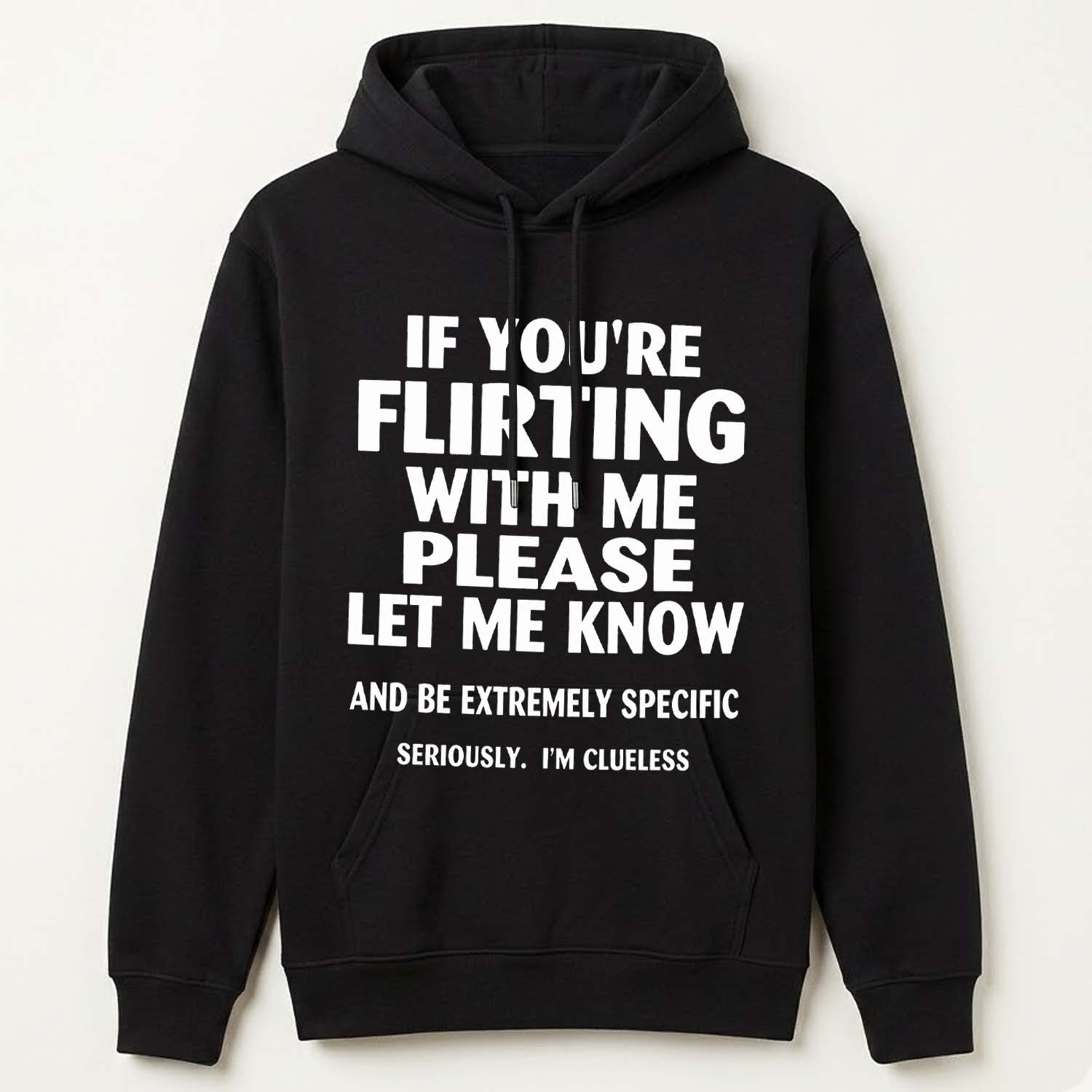 If You're Flirting With Me Please Let Know And Be Extremely Shirt