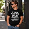 If You're Flirting With Me Please Let Know And Be Extremely Shirt