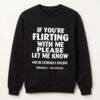 If You're Flirting With Me Please Let Know And Be Extremely Shirt