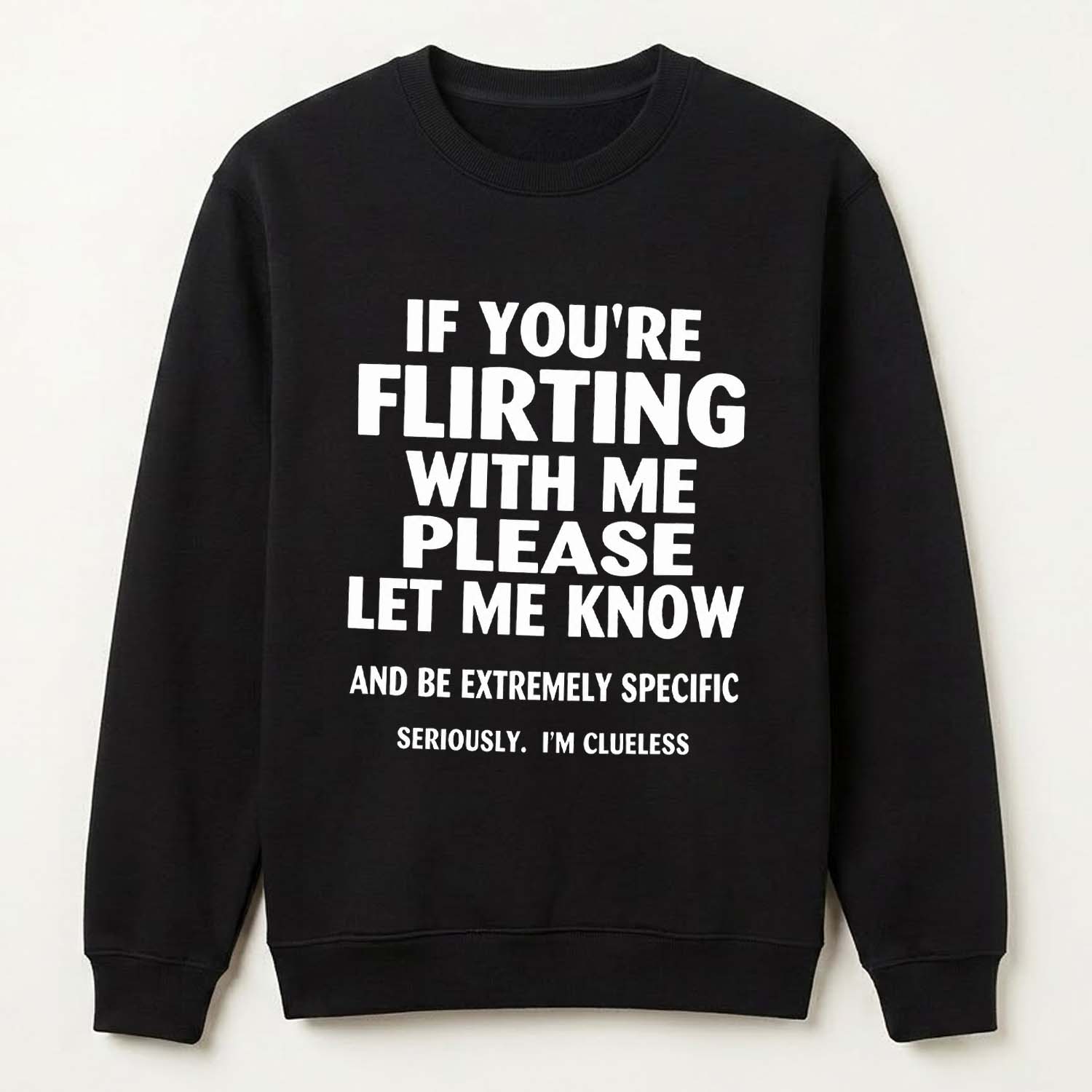 If You're Flirting With Me Please Let Know And Be Extremely Shirt