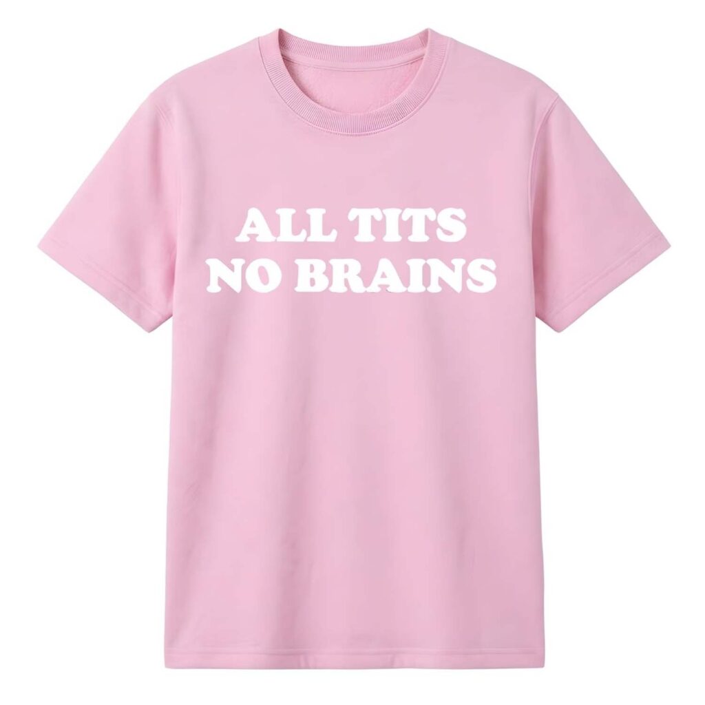 All Tits No Brains Shirt