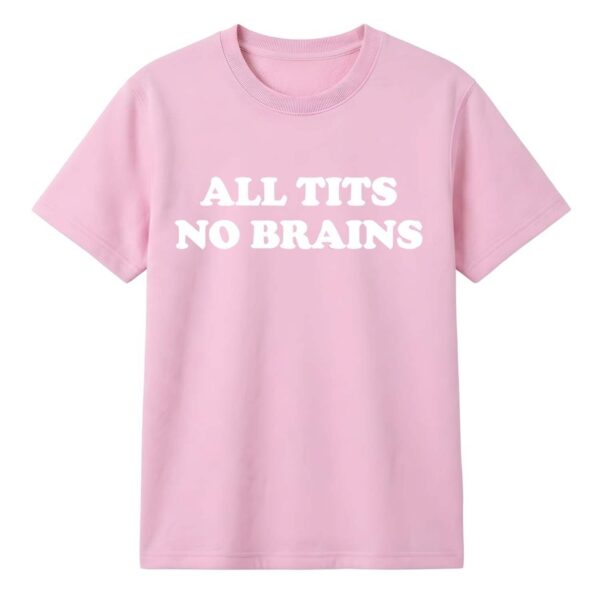 All Tits No Brains Shirt