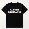All Tits No Brains Shirt