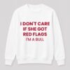 I Don't Care If She Got Red Flags I'm A Bull Shirt