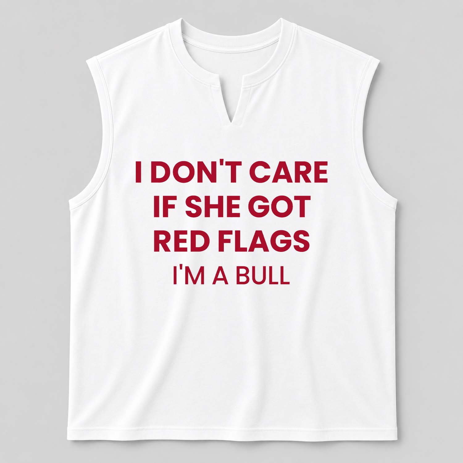 I Don't Care If She Got Red Flags I'm A Bull Shirt