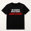 My Favorite Movie Genre Jason Statham Shirt
