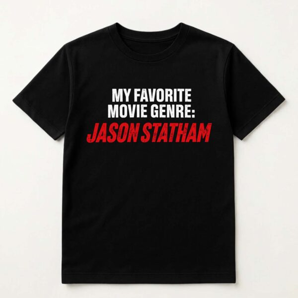 My Favorite Movie Genre Jason Statham Shirt